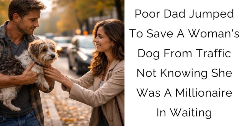 Poor Dad Jumped To Save A Woman’s Dog From Traffic, Not Knowing She Was A Millionaire In Waiting