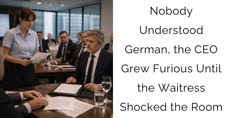 Nobody Understood German, the CEO Grew Furious—Until the Waitress Shocked the Room