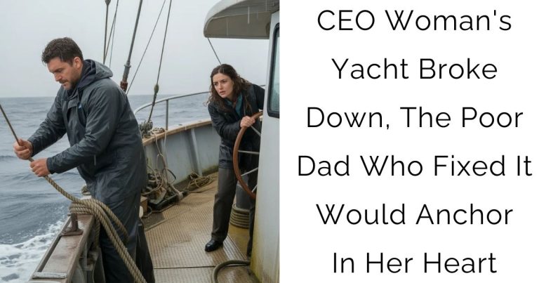 CEO Woman’s Yacht Broke Down, The Poor Dad Who Fixed It Would Anchor In Her Heart