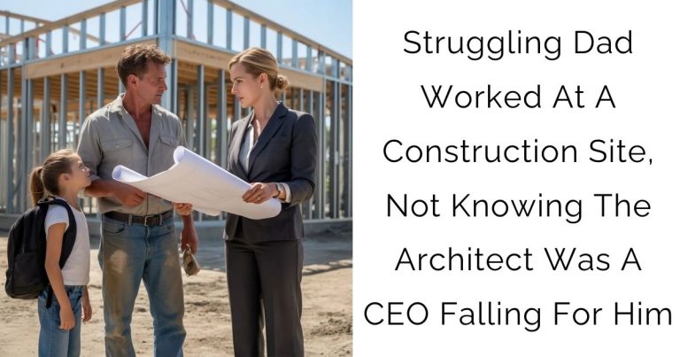 Struggling Dad Worked At A Construction Site, Not Knowing The Architect Was A CEO Falling For Him