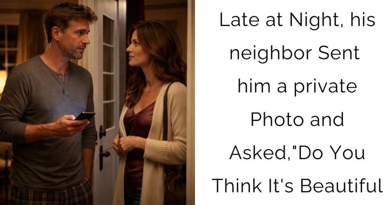 Late at Night, his neighbor Sent him a private Photo and Asked,”Do You Think It’s Beautiful