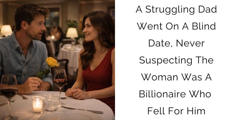 A Struggling Dad Went On A Blind Date, Never Suspecting The Woman Was A Billionaire Who Fell For Him