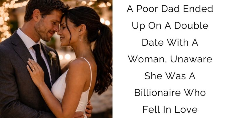 A Poor Dad Ended Up On A Double Date With A Woman, Unaware She Was A Billionaire Who Fell In Love