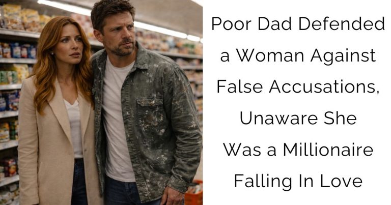 Poor Dad Defended a Woman Against False Accusations, Unaware She Was a Millionaire Falling In Love