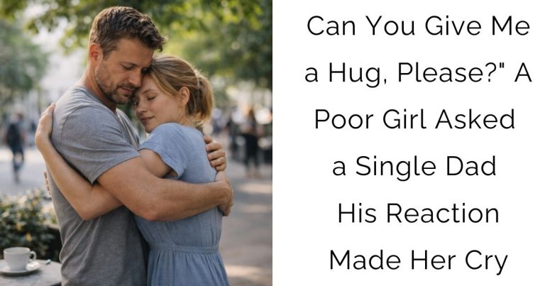 Can You Give Me a Hug, Please?” A Poor Girl Asked a Single Dad — His Reaction Made Her Cry
