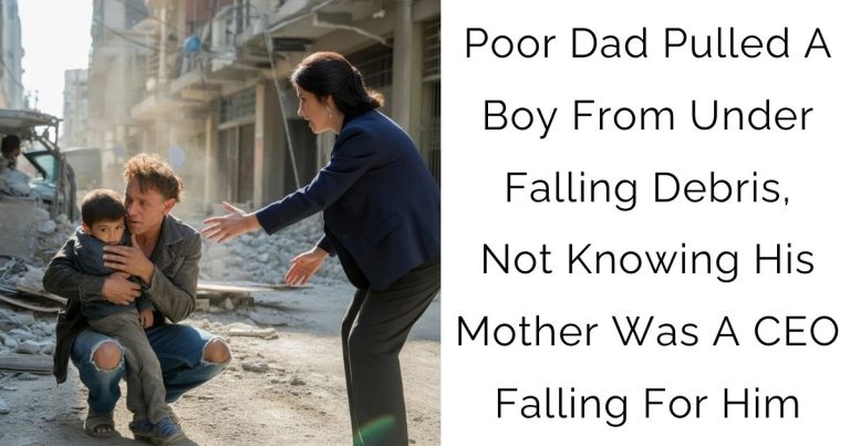 Poor Dad Pulled A Boy From Under Falling Debris, Not Knowing His Mother Was A CEO Falling For Him