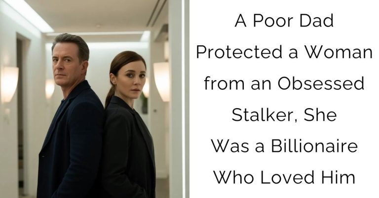 A Poor Dad Protected a Woman from an Obsessed Stalker, She Was a Billionaire Who Loved Him