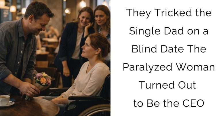 They Tricked the Single Dad on a Blind Date — The Paralyzed Woman Turned Out to Be the CEO