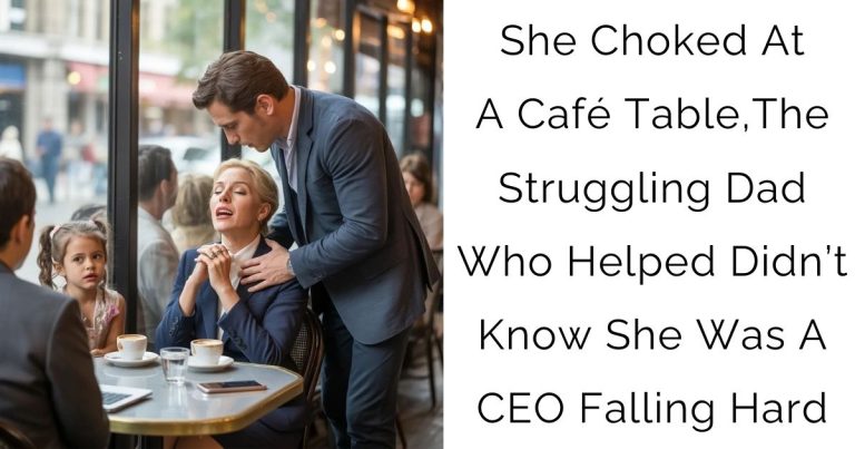 She Choked At A Café Table, The Struggling Dad Who Helped Didn’t Know She Was A CEO Falling Hard