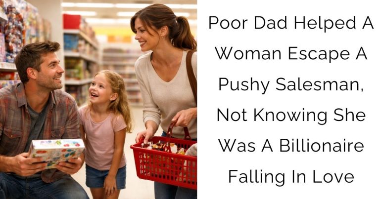 Poor Dad Helped A Woman Escape A Pushy Salesman, Not Knowing She Was A Billionaire Falling In Love