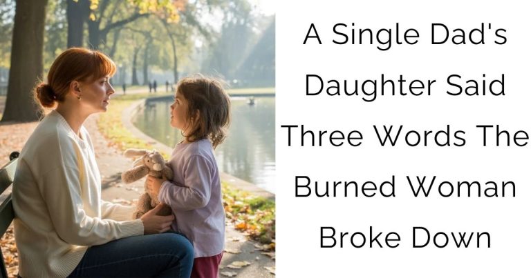 A Single Dad’s Daughter Said Three Words__ The Burned Woman Broke Down