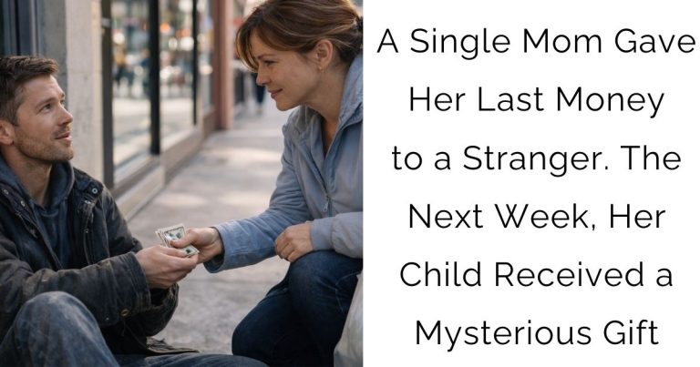 A Single Mom Gave Her Last Money to a Stranger. The Next Week, Her Child Received a Mysterious Gift