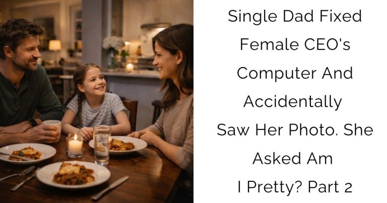 Single Dad Fixed Female CEO’s Computer And Accidentally Saw Her Photo. She Asked Am I Pretty? Part 2