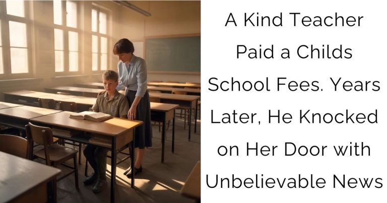 A Kind Teacher Paid a Childs School Fees. Years Later, He Knocked on Her Door with Unbelievable News