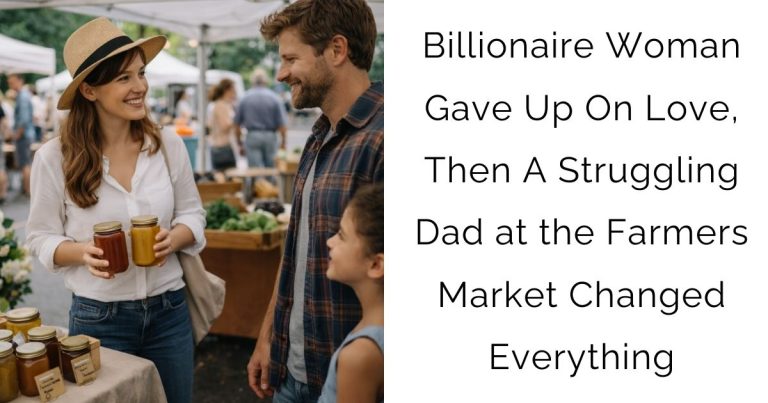Billionaire Woman Gave Up On Love, Then A Struggling Dad at the Farmers Market Changed Everything