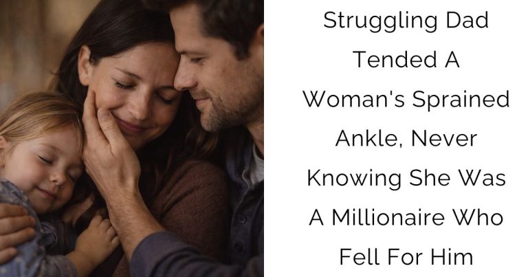 Struggling Dad Tended A Woman’s Sprained Ankle, Never Knowing She Was A Millionaire Who Fell For Him