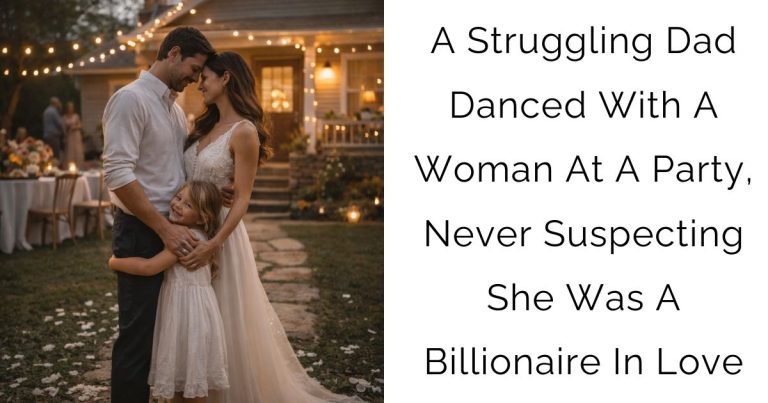 A Struggling Dad Danced With A Woman At A Party, Never Suspecting She Was A Billionaire In Love