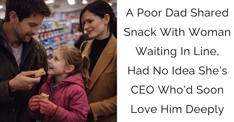 A Poor Dad Shared Snack With Woman Waiting In Line, Had No Idea She’s CEO Who’d Soon Love Him Deeply