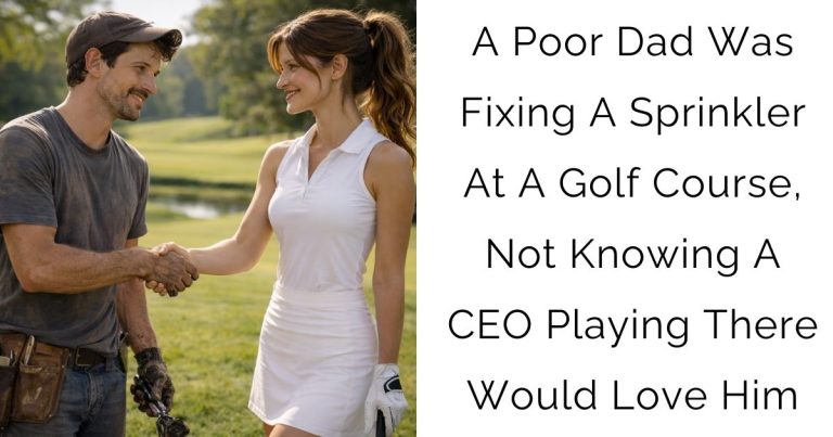 A Poor Dad Was Fixing A Sprinkler At A Golf Course, Not Knowing A CEO Playing There Would Love Him