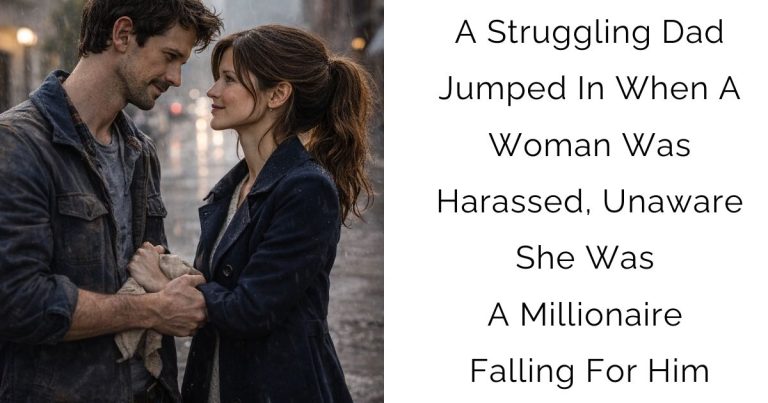 A Struggling Dad Jumped In When A Woman Was Harassed, Unaware She Was A Millionaire Falling For Him