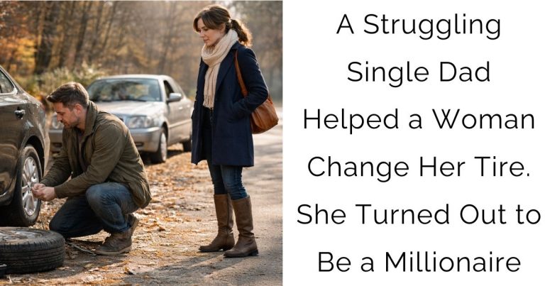 A Struggling Single Dad Helped a Woman Change Her Tire. She Turned Out to Be a Millionaire