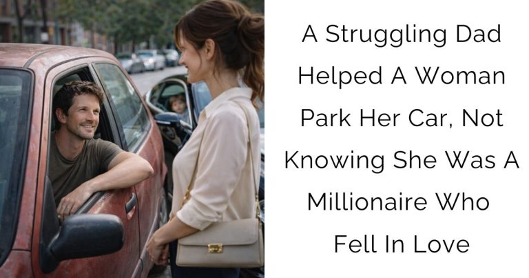 A Struggling Dad Helped A Woman Park Her Car, Not Knowing She Was A Millionaire Who Fell In Love