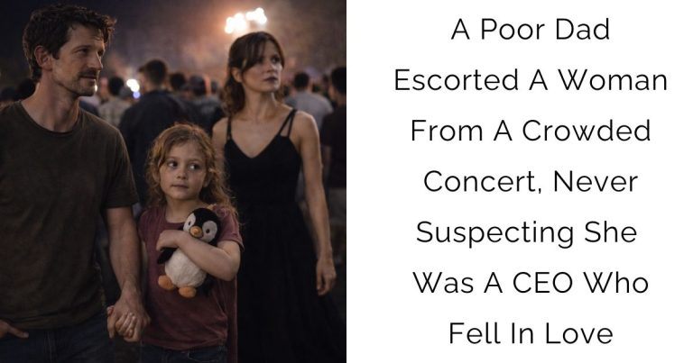A Poor Dad Escorted A Woman From A Crowded Concert, Never Suspecting She Was A CEO Who Fell In Love