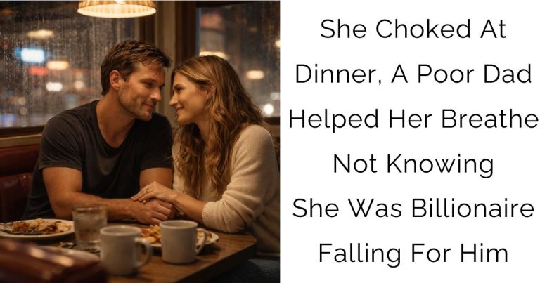 She Choked At Dinner, A Poor Dad Helped Her Breathe Not Knowing She Was Billionaire Falling For Him