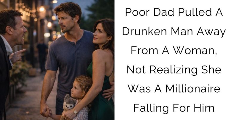 Poor Dad Pulled A Drunken Man Away From A Woman, Not Realizing She Was A Millionaire Falling For Him