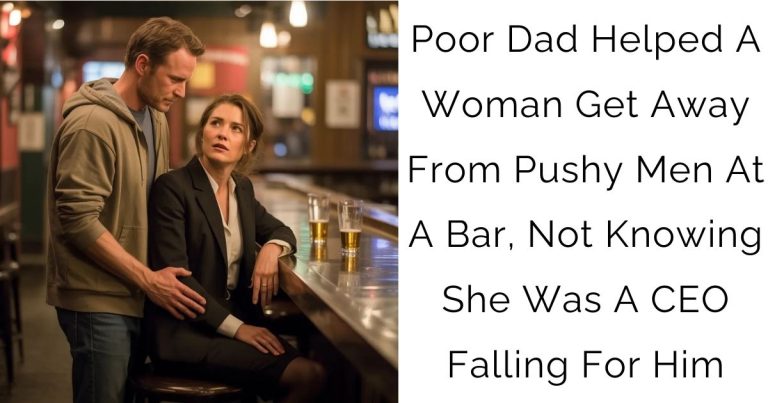 Poor Dad Helped A Woman Get Away From Pushy Men At A Bar, Not Knowing She Was A CEO Falling For Him