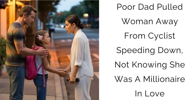 Poor Dad Pulled Woman Away From Cyclist Speeding Down, Not Knowing She Was A Millionaire In Love