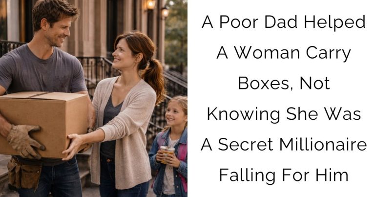A Poor Dad Helped A Woman Carry Boxes, Not Knowing She Was A Secret Millionaire Falling For Him