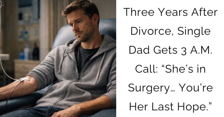 Three Years After Divorce, Single Dad Gets 3 A.M. Call: “She’s in Surgery… You’re Her Last Hope.”