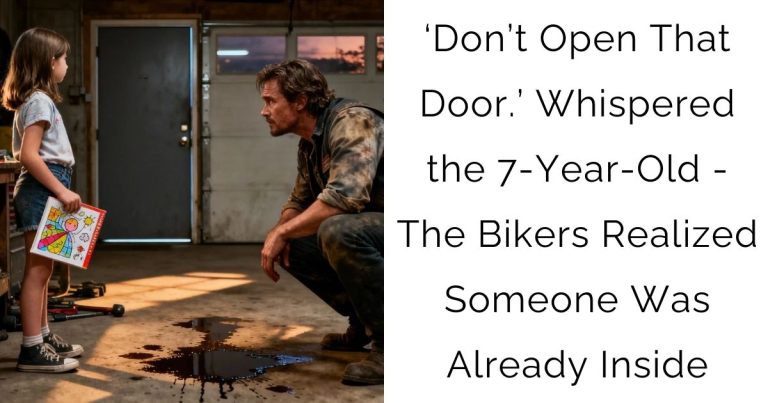 ‘Don’t Open That Door.’ Whispered the 7-Year-Old – The Bikers Realized Someone Was Already Inside