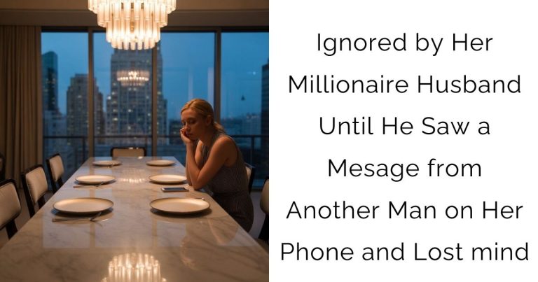 Ignored by Her Millionaire Husband Until He Saw a Mesage from Another Man on Her Phone and Lost mind