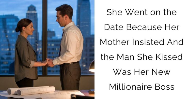 She Went on the Date Because Her Mother Insisted—And the Man She Kissed Was Her New Millionaire Boss