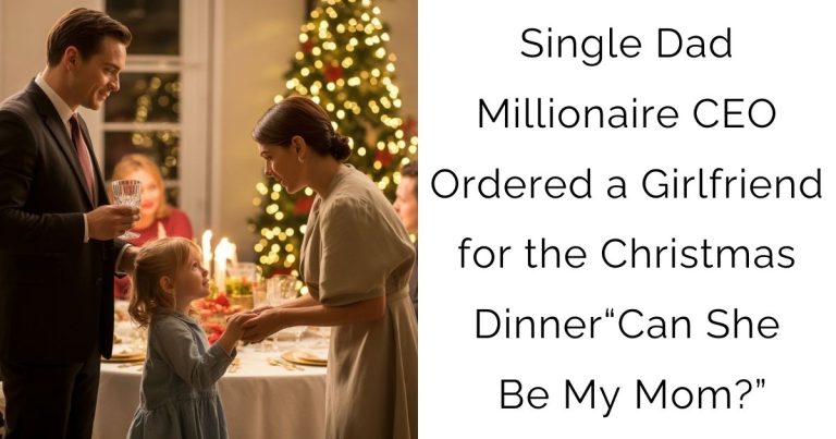 Single Dad Millionaire CEO Ordered a Girlfriend for the Christmas Dinner—“Can She Be My Mom?”