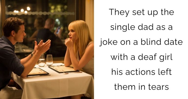 They set up the single dad as a joke on a blind date with a deaf girl—his actions left them in tears
