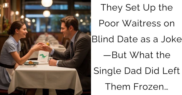 They Set Up the Poor Waitress on Blind Date as a Joke—But What the Single Dad Did Left Them Frozen…