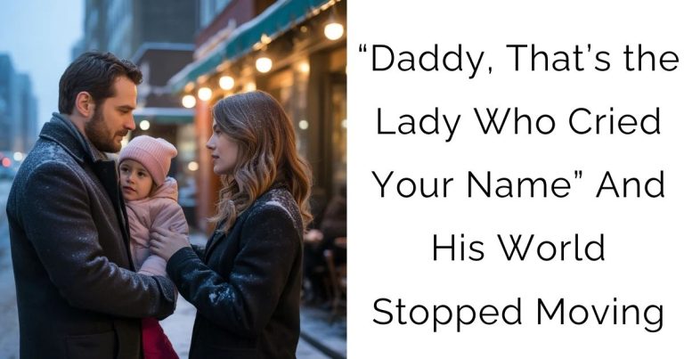 “Daddy, That’s the Lady Who Cried Your Name”—And His World Stopped Moving