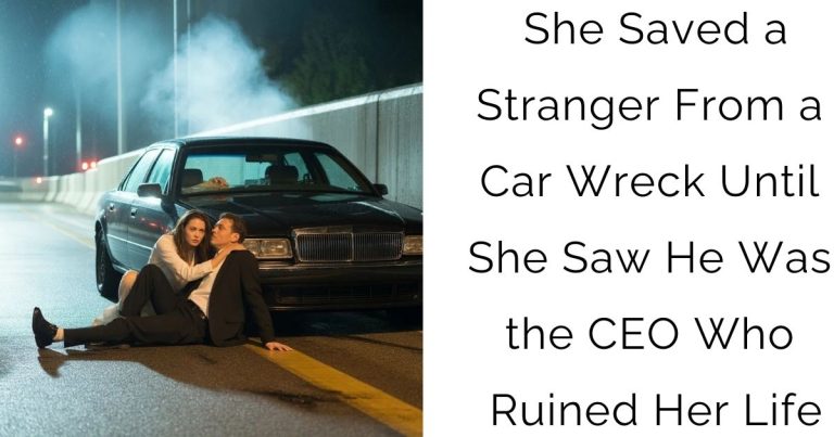 She Saved a Stranger From a Car Wreck—Until She Saw He Was the CEO Who Ruined Her Life