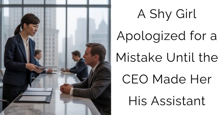 A Shy Girl Apologized for a Mistake—Until the CEO Made Her His Assistant