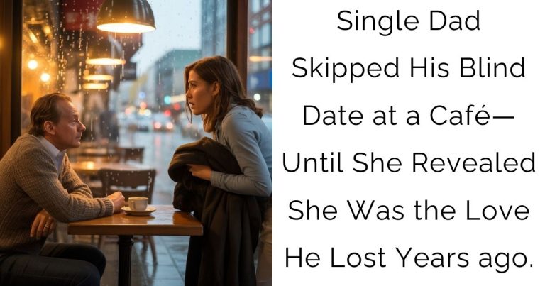 Single Dad Skipped His Blind Date at a Café—Until She Revealed She Was the Love He Lost Years ago.