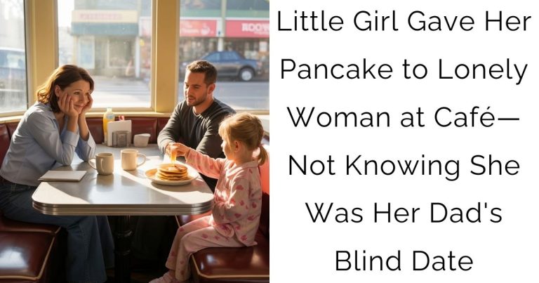 Little Girl Gave Her Pancake to Lonely Woman at Café—Not Knowing She Was Her Dad’s Blind Date