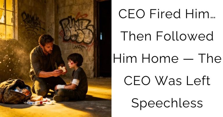 CEO Fired Him… Then Followed Him Home — The CEO Was Left Speechless