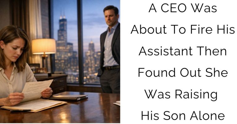 A CEO Was About To Fire His Assistant—Then Found Out She Was Raising His Son Alone