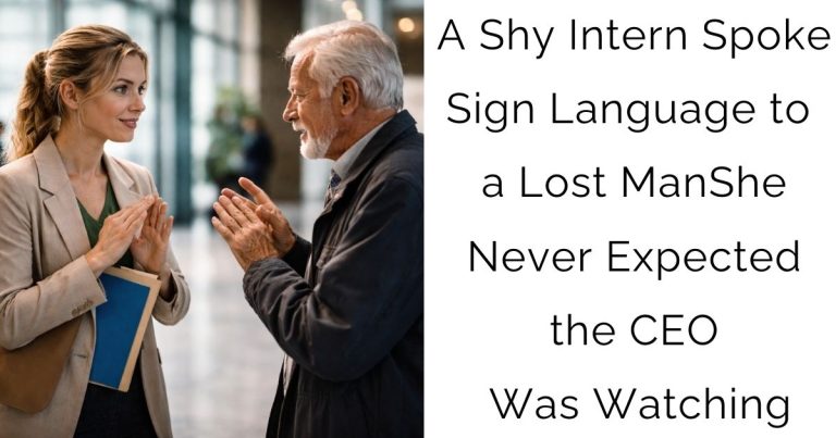 A Shy Intern Spoke Sign Language to a Lost Man—She Never Expected the CEO Was Watching