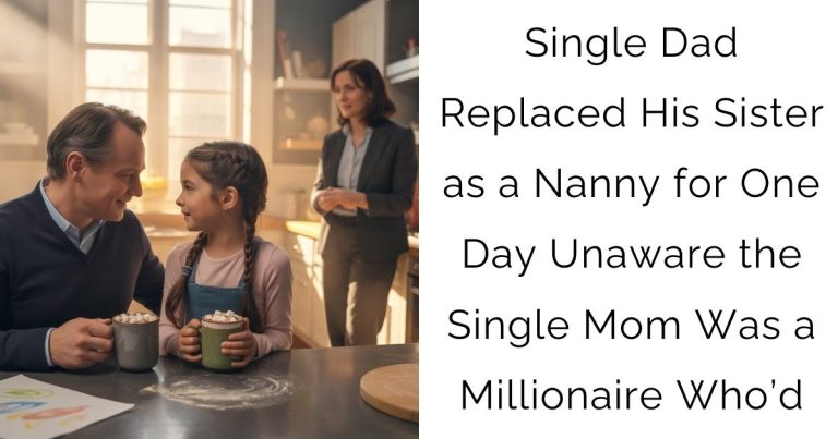 Single Dad Replaced His Sister as a Nanny for One Day—Unaware the Single Mom Was a Millionaire Who’d