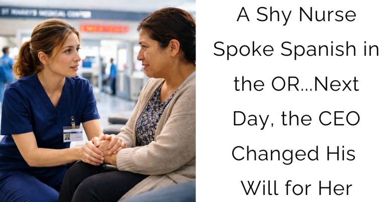 A Shy Nurse Spoke Spanish in the OR…Next Day, the CEO Changed His Will for Her