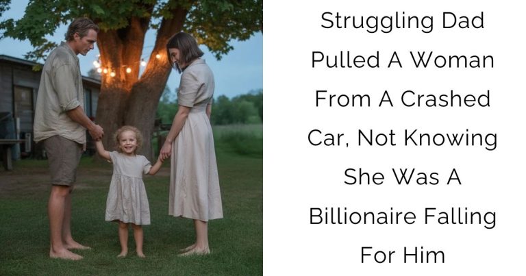 Struggling Dad Pulled A Woman From A Crashed Car, Not Knowing She Was A Billionaire Falling For Him